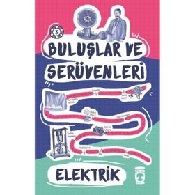 Elektrik - Buluşlar ve Serüvenleri - Genç Timaş