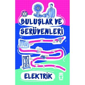 Elektrik - Buluşlar ve Serüvenleri - Genç Timaş