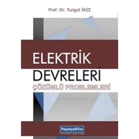 Elektrik Devreleri Çözümlü Problemleri - Turgut İkiz