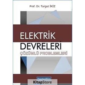 Elektrik Devreleri Çözümlü Problemleri - Turgut İkiz