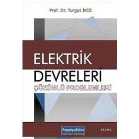 Elektrik Devreleri Çözümlü Problemleri - Turgut İkiz