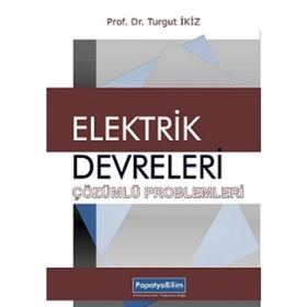 Elektrik Devreleri Çözümlü Problemleri - Turgut İkiz