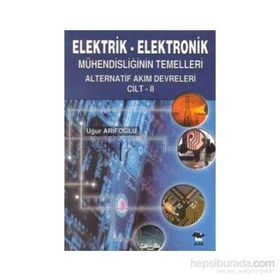 ELEKTRIK - ELEKTRONIK MÜHENDİSLİĞİN TEMELLERI DOĞRU AKIM DEVRELERI CILT: 2 - UĞUR ARİFOĞLU