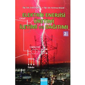 ELEKTRIK ENERJISI ÜRETİMİ İLETİMİ VE DAĞITIMI - ERDAL TURGUT;KORKMAZ SELÇUK
