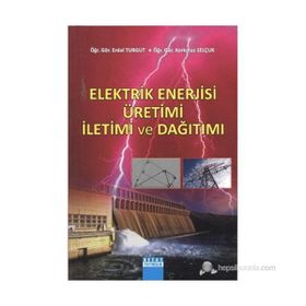 ELEKTRIK ENERJISI ÜRETİMİ İLETİMİ VE DAĞITIMI - ERDAL TURGUT;KORKMAZ SELÇUK