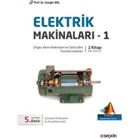 Elektrik Makinaları – 1 Doğru Akım Makinaları Sürücüleri, Transformatorlar - Güngör Bal