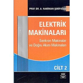 ELEKTRIK MAKİNALARI CILT: 1 SENKROM MAKINALAR VE DOĞRU AKIM MAKİNALARI - NARIMAN A. ŞERİFOĞLU