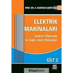 ELEKTRIK MAKİNALARI CILT: 1 SENKROM MAKINALAR VE DOĞRU AKIM MAKİNALARI - NARIMAN A. ŞERİFOĞLU