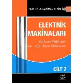 ELEKTRIK MAKİNALARI CILT: 1 SENKROM MAKINALAR VE DOĞRU AKIM MAKİNALARI - NARIMAN A. ŞERİFOĞLU