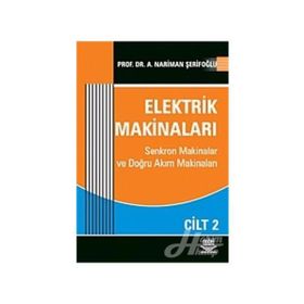 ELEKTRIK MAKİNALARI CILT: 1 SENKROM MAKINALAR VE DOĞRU AKIM MAKİNALARI - NARIMAN A. ŞERİFOĞLU