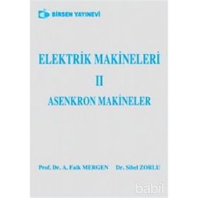 ELEKTRIK MAKINELERI 2 ASENKRON MAKINELER - A. FAIK MERGEN;SIBEL ZORLU
