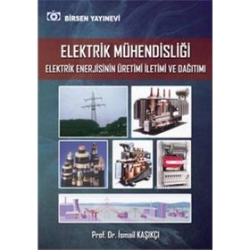 Elektrik Mühendisliği Elektrik Enerjisinin Üretimi İletimi ve Dağıtımı - İsmail Kaşıkçı