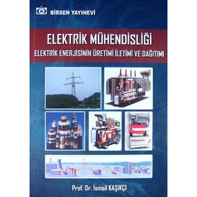 Elektrik Mühendisliği Elektrik Enerjisinin Üretimi İletimi ve Dağıtımı - İsmail Kaşıkçı