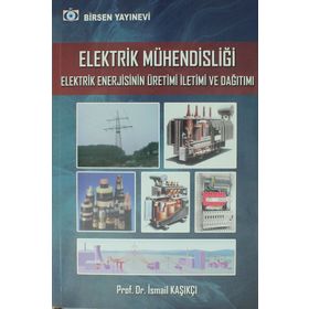 Elektrik Mühendisliği Elektrik Enerjisinin Üretimi İletimi ve Dağıtımı - İsmail Kaşıkçı