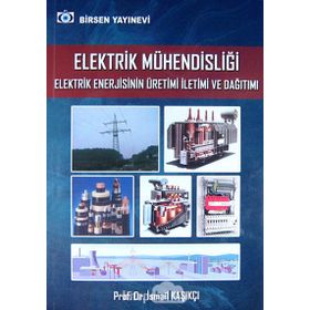 Elektrik Mühendisliği Elektrik Enerjisinin Üretimi İletimi ve Dağıtımı - İsmail Kaşıkçı