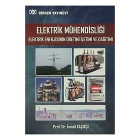 Elektrik Mühendisliği Elektrik Enerjisinin Üretimi İletimi ve Dağıtımı - İsmail Kaşıkçı