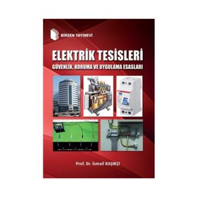 Elektrik Tesisleri Güvenlik, Koruma ve Uygulama Esasları - Prof.Dr. İsmail Kaşıkçı