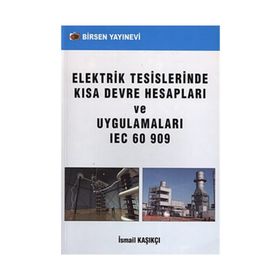 ELEKTRIK TESISLERINDE KISA DEVRE HESAPLARI VE UYGULAMALARI IEC 60 909 - İSMAİL KAŞIKÇI