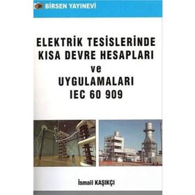 ELEKTRIK TESISLERINDE KISA DEVRE HESAPLARI VE UYGULAMALARI IEC 60 909 - İSMAİL KAŞIKÇI