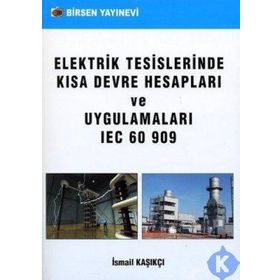 ELEKTRIK TESISLERINDE KISA DEVRE HESAPLARI VE UYGULAMALARI IEC 60 909 - İSMAİL KAŞIKÇI