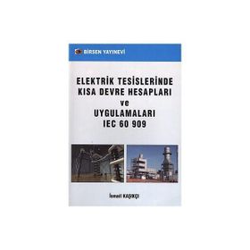ELEKTRIK TESISLERINDE KISA DEVRE HESAPLARI VE UYGULAMALARI IEC 60 909 - İSMAİL KAŞIKÇI