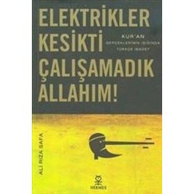 ELEKTRIKLER KESIKTI ÇALIŞAMADIK ALLAHIM! KURAN GERÇEKLERİNİN IŞIĞINDA TÜRKÇE İBADET - ALI RIZA SAFA