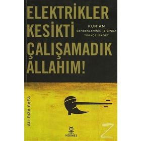 ELEKTRIKLER KESIKTI ÇALIŞAMADIK ALLAHIM! KURAN GERÇEKLERİNİN IŞIĞINDA TÜRKÇE İBADET - ALI RIZA SAFA
