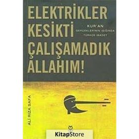 ELEKTRIKLER KESIKTI ÇALIŞAMADIK ALLAHIM! KURAN GERÇEKLERİNİN IŞIĞINDA TÜRKÇE İBADET - ALI RIZA SAFA