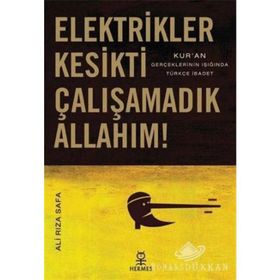 ELEKTRIKLER KESIKTI ÇALIŞAMADIK ALLAHIM! KURAN GERÇEKLERİNİN IŞIĞINDA TÜRKÇE İBADET - ALI RIZA SAFA