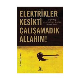ELEKTRIKLER KESIKTI ÇALIŞAMADIK ALLAHIM! KURAN GERÇEKLERİNİN IŞIĞINDA TÜRKÇE İBADET - ALI RIZA SAFA