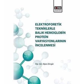 Elektroforetik Tekniklere Balık Hemoglobin Protein Varyasyonlarının İncelenmesi - Kolektif