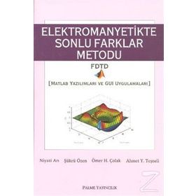 ELEKTROMANYETIKTE SONLU FARKLAR METODU MATLAB YAZILIMLARI VE GUI UYGULAMALARI - NIYAZI ARI;ŞÜKRÜ ÖZEN;ÖMER H. ÇOLAK;AHMET Y. TEŞNELİ