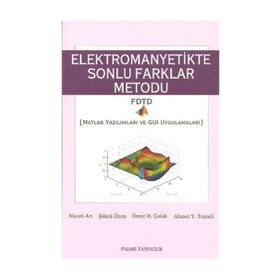 ELEKTROMANYETIKTE SONLU FARKLAR METODU MATLAB YAZILIMLARI VE GUI UYGULAMALARI - NIYAZI ARI;ŞÜKRÜ ÖZEN;ÖMER H. ÇOLAK;AHMET Y. TEŞNELİ