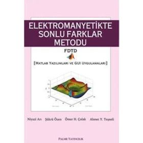 ELEKTROMANYETIKTE SONLU FARKLAR METODU MATLAB YAZILIMLARI VE GUI UYGULAMALARI - NIYAZI ARI;ŞÜKRÜ ÖZEN;ÖMER H. ÇOLAK;AHMET Y. TEŞNELİ