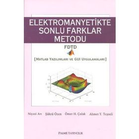 ELEKTROMANYETIKTE SONLU FARKLAR METODU MATLAB YAZILIMLARI VE GUI UYGULAMALARI - NIYAZI ARI;ŞÜKRÜ ÖZEN;ÖMER H. ÇOLAK;AHMET Y. TEŞNELİ