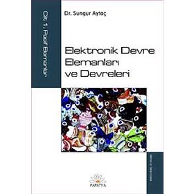 ELEKTRONIK DEVRE ELEMANLARI VE DEVRELERI CILT:1 PASIF ELEMANLAR - SUNGUR AYTAÇ