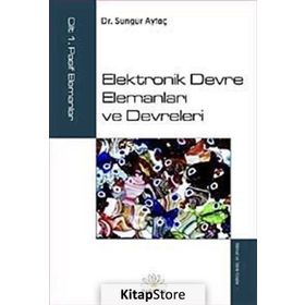 ELEKTRONIK DEVRE ELEMANLARI VE DEVRELERI CILT:1 PASIF ELEMANLAR - SUNGUR AYTAÇ