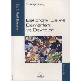 ELEKTRONIK DEVRE ELEMANLARI VE DEVRELERI CILT:1 PASIF ELEMANLAR - SUNGUR AYTAÇ