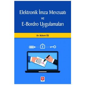 Elektronik İmza Mevzuatı ve E-Bordro Uygulamaları - Bülent Öz