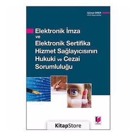 ELEKTRONIK İMZA VE ELEKTRONIK SERTIFIKA HIZMET SAĞLAYICISININ HUKUKI VE CEZAI SORUMLULUĞU - GÜRSEL ORER