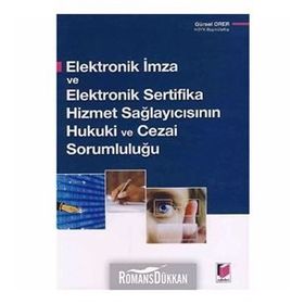 ELEKTRONIK İMZA VE ELEKTRONIK SERTIFIKA HIZMET SAĞLAYICISININ HUKUKI VE CEZAI SORUMLULUĞU - GÜRSEL ORER