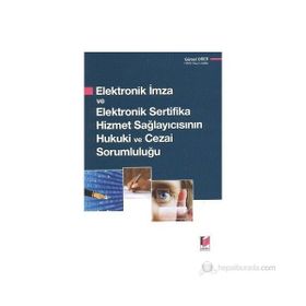 ELEKTRONIK İMZA VE ELEKTRONIK SERTIFIKA HIZMET SAĞLAYICISININ HUKUKI VE CEZAI SORUMLULUĞU - GÜRSEL ORER