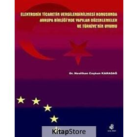 ELEKTRONIK TICARETIN VERGILENDIRILMESI KONUSUNDA AB'NDE YAPILAN DÜZENLEMELER VE TÜRKİYE'NİN UYUMU - NESLIHAN COŞKUN KARADAĞ