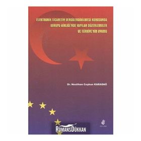 ELEKTRONIK TICARETIN VERGILENDIRILMESI KONUSUNDA AB'NDE YAPILAN DÜZENLEMELER VE TÜRKİYE'NİN UYUMU - NESLIHAN COŞKUN KARADAĞ