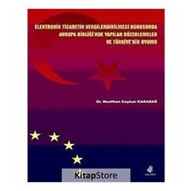 ELEKTRONIK TICARETIN VERGILENDIRILMESI KONUSUNDA AB'NDE YAPILAN DÜZENLEMELER VE TÜRKİYE'NİN UYUMU - NESLIHAN COŞKUN KARADAĞ