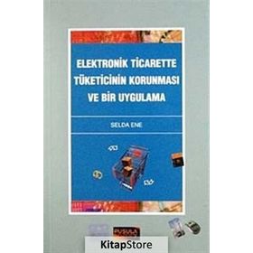 Elektronik Ticarette Tüketicinin Korunması ve Bir Uygulama - Selda Ene
