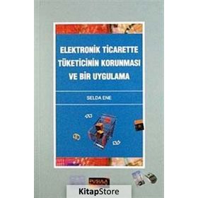 Elektronik Ticarette Tüketicinin Korunması ve Bir Uygulama - Selda Ene