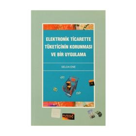Elektronik Ticarette Tüketicinin Korunması ve Bir Uygulama - Selda Ene