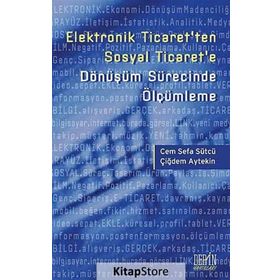 ELEKTRONIK TICARET'TEN SOSYAL TICARET'E DÖNÜŞÜM SÜRECINDE ÖLÇÜMLEME - CEM SEFA SÜTCÜ;ÇIĞDEM AYTEKIN