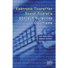 ELEKTRONIK TICARET'TEN SOSYAL TICARET'E DÖNÜŞÜM SÜRECINDE ÖLÇÜMLEME - CEM SEFA SÜTCÜ;ÇIĞDEM AYTEKIN